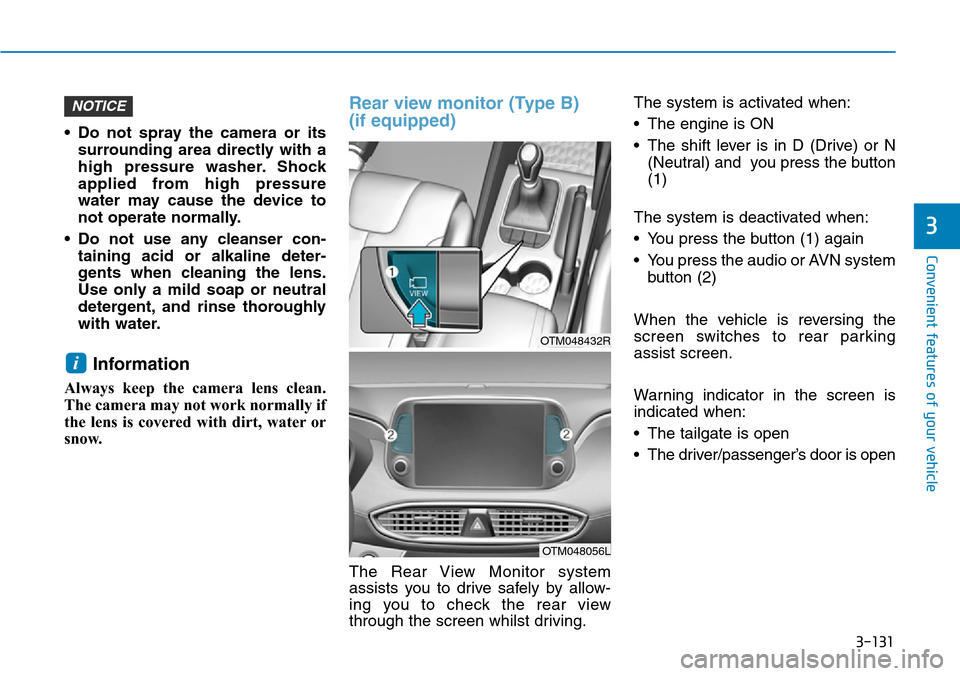 Hyundai Santa Fe 2019  Owners Manual - RHD (UK, Australia) 3-131
Convenient features of your vehicle
3
• Do not spray the camera or its
surrounding area directly with a
high pressure washer. Shock
applied from high pressure
water may cause the device to
not
