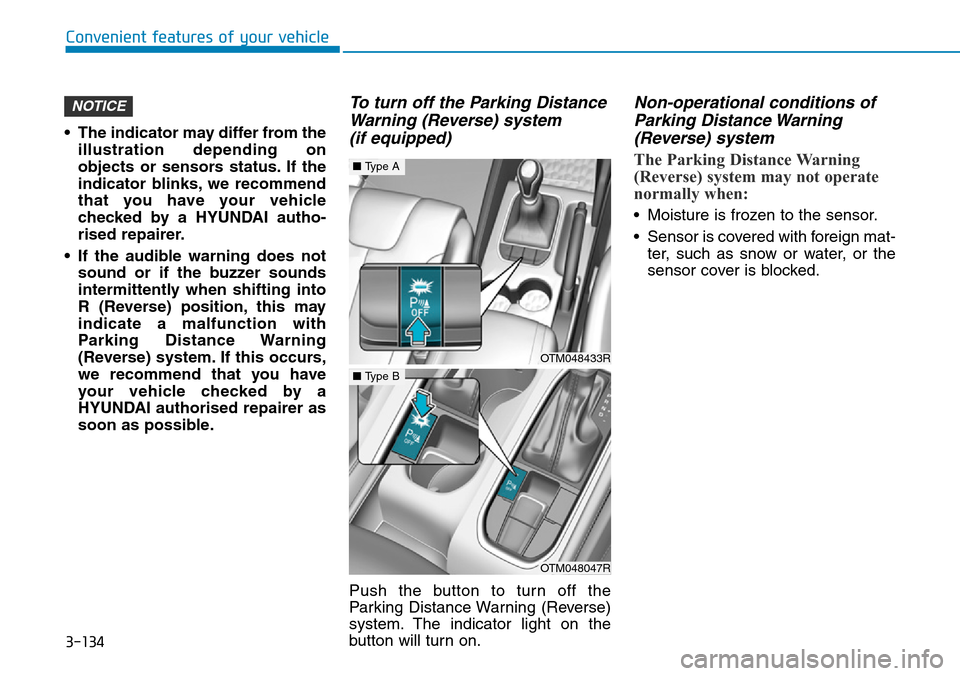 Hyundai Santa Fe 2019  Owners Manual - RHD (UK, Australia) 3-134
Convenient features of your vehicle
• The indicator may differ from the
illustration depending on
objects or sensors status. If the
indicator blinks, we recommend
that you have your vehicle
ch