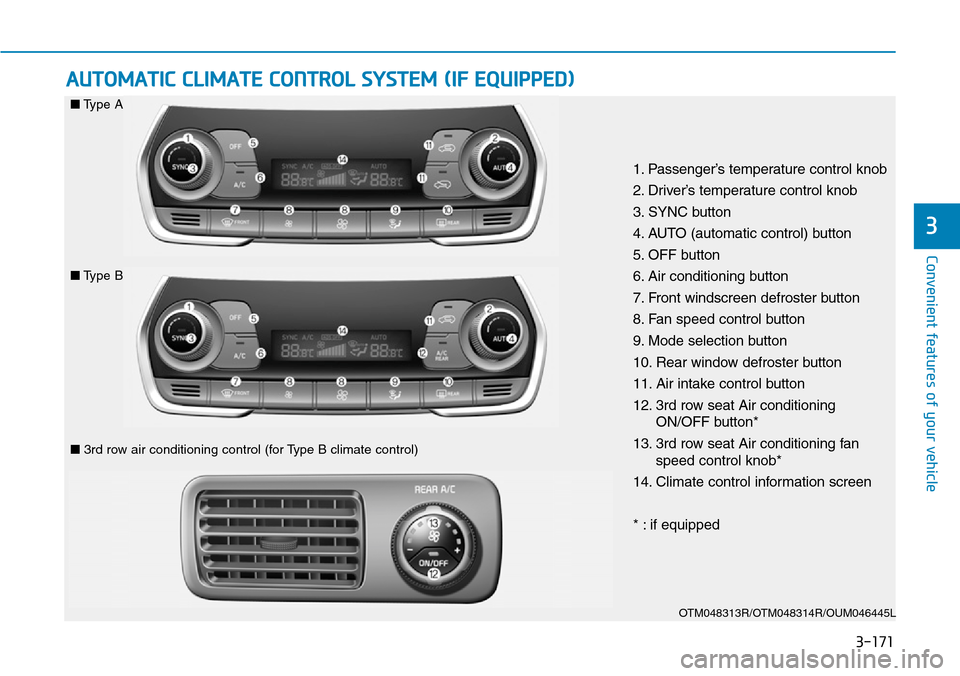 Hyundai Santa Fe 2019  Owners Manual - RHD (UK, Australia) 3-171
Convenient features of your vehicle
AUTOMATIC CLIMATE CONTROL SYSTEM (IF EQUIPPED)
3
OTM048313R/OTM048314R/OUM046445L
1. Passenger’s temperature control knob
2. Driver’s temperature control 