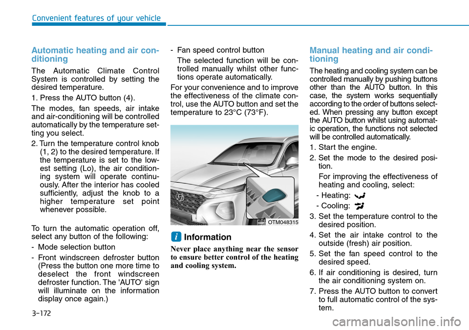 Hyundai Santa Fe 2019  Owners Manual - RHD (UK, Australia) 3-172
Convenient features of your vehicle
Automatic heating and air con-
ditioning
The Automatic Climate Control
System is controlled by setting the
desired temperature.
1. Press the AUTO button (4).
