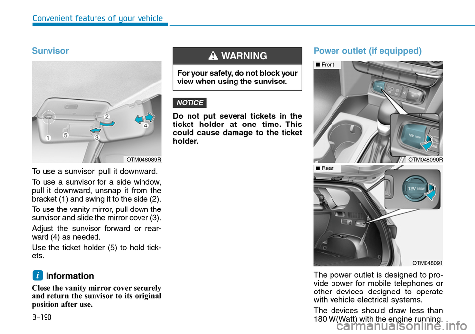 Hyundai Santa Fe 2019  Owners Manual - RHD (UK, Australia) 3-190
Convenient features of your vehicle
Sunvisor
To use a sunvisor, pull it downward.
To use a sunvisor for a side window,
pull it downward, unsnap it from the
bracket (1) and swing it to the side (
