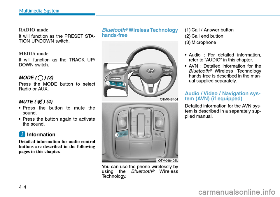 Hyundai Santa Fe 2019  Owners Manual - RHD (UK, Australia) RADIO mode
It will function as the PRESET STA-
TION UP/DOWN switch.
MEDIA mode
It will function as the TRACK UP/
DOWN switch.
MODE ( ) (3)
Press the MODE button to select
Radio or AUX.
MUTE ( ) (4) 
