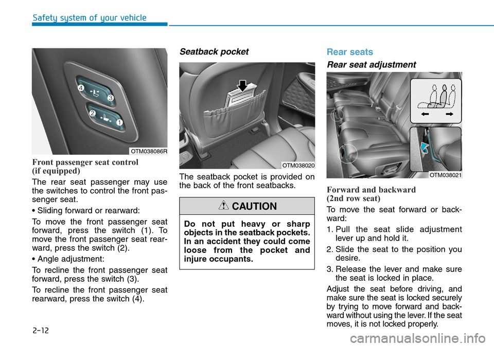Hyundai Santa Fe 2019  Owners Manual - RHD (UK, Australia) 2-12
Safety system of your vehicle
Front passenger seat control 
(if equipped)
The rear seat passenger may use
the switches to control the front pas-
senger seat.
• Sliding forward or rearward:
To m