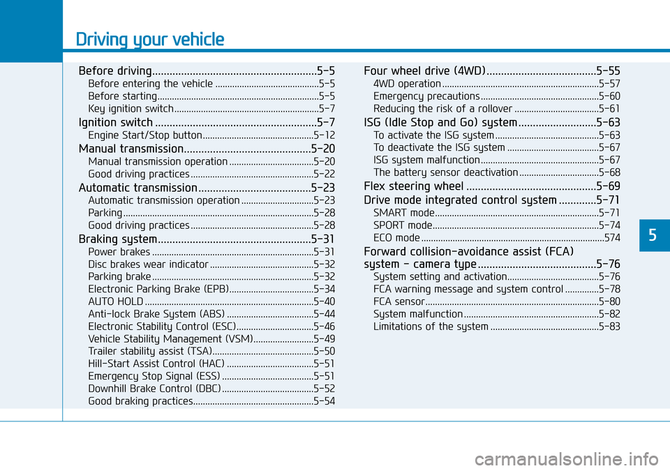 Hyundai Santa Fe 2019  Owners Manual - RHD (UK, Australia) Driving your vehicle
Before driving.........................................................5-5
Before entering the vehicle ...........................................5-5
Before starting..............