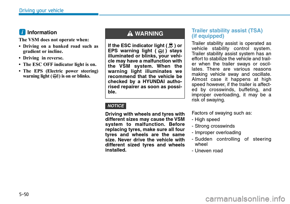 Hyundai Santa Fe 2019  Owners Manual - RHD (UK, Australia) 5-50
Driving your vehicle
Information 
The VSM does not operate when: 
• Driving on a banked road such as
gradient or incline.
• Driving  in reverse.
• The ESC OFF indicator light is on. 
• Th