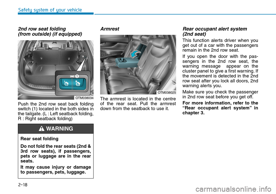Hyundai Santa Fe 2019 Owners Manual - RHD (UK, Australia) 2-18
Safety system of your vehicle
2nd row seat folding
(from outside) (if equipped)
Push the 2nd row seat back folding
switch (1) located in the both sides in
the tailgate. (L : Left seatback foldin Hyundai Santa Fe 2019 Owners Manual - RHD (UK, Australia) 2-18
Safety system of your vehicle
2nd row seat folding
(from outside) (if equipped)
Push the 2nd row seat back folding
switch (1) located in the both sides in
the tailgate. (L : Left seatback foldin