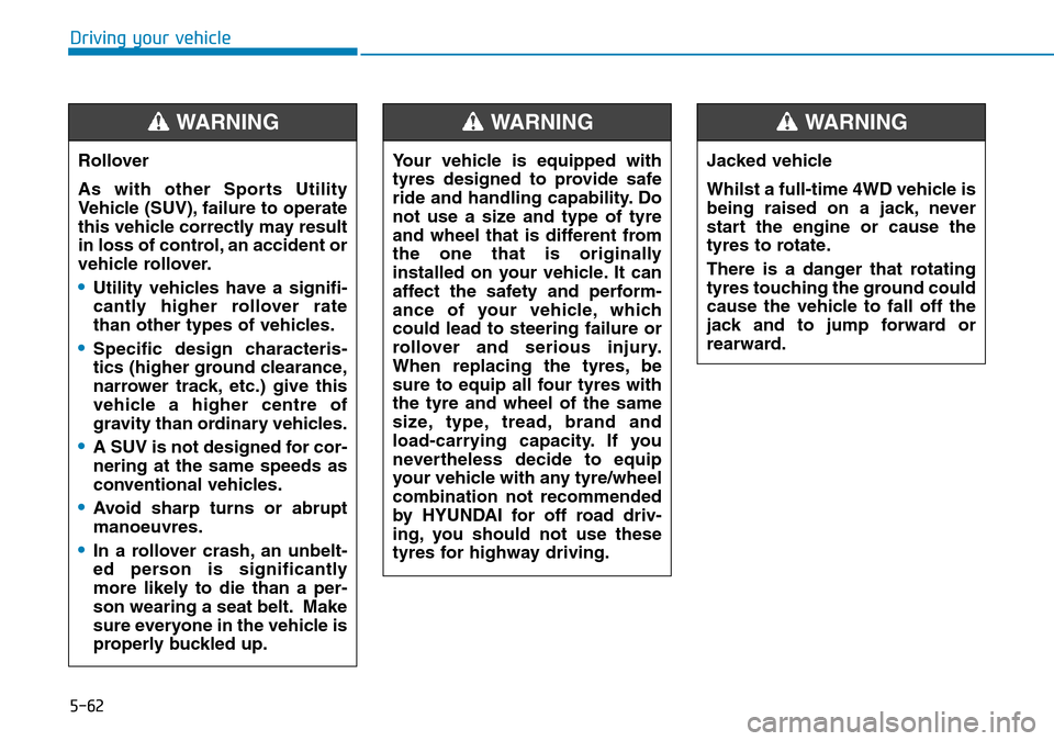 Hyundai Santa Fe 2019  Owners Manual - RHD (UK, Australia) 5-62
Driving your vehicle
Rollover 
As with other Sports Utility
Vehicle (SUV), failure to operate
this vehicle correctly may result
in loss of control, an accident or
vehicle rollover.
•Utility veh