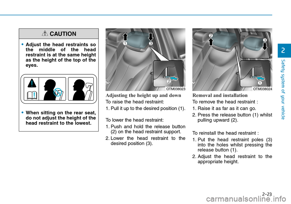 Hyundai Santa Fe 2019  Owners Manual - RHD (UK, Australia) 2-23
Safety system of your vehicle
2
Adjusting the height up and down
To raise the head restraint:
1. Pull it up to the desired position (1).
To lower the head restraint:
1. Push and hold the release 
