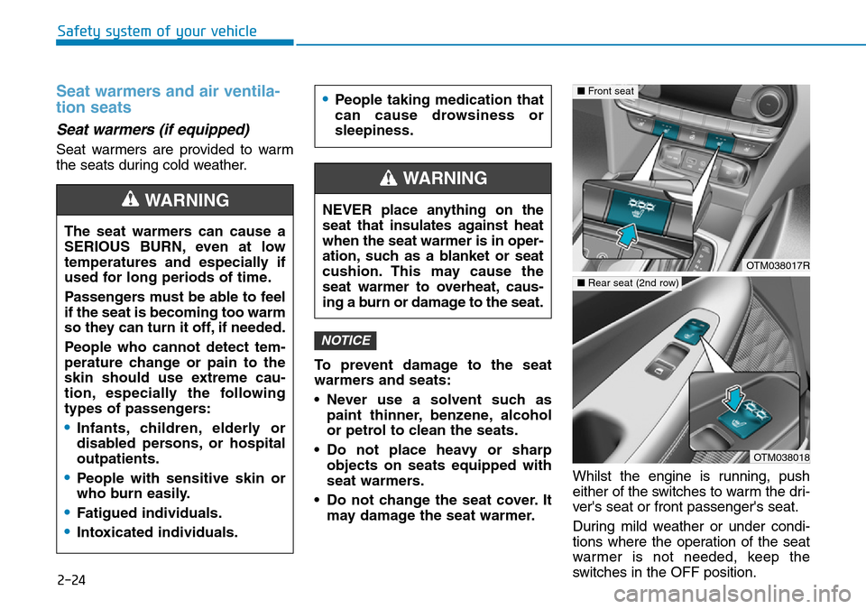 Hyundai Santa Fe 2019 Owners Manual - RHD (UK, Australia) 2-24
Safety system of your vehicle
Seat warmers and air ventila-
tion seats
Seat warmers (if equipped)
Seat warmers are provided to warm
the seats during cold weather.
To prevent damage to the seat
wa Hyundai Santa Fe 2019 Owners Manual - RHD (UK, Australia) 2-24
Safety system of your vehicle
Seat warmers and air ventila-
tion seats
Seat warmers (if equipped)
Seat warmers are provided to warm
the seats during cold weather.
To prevent damage to the seat
wa