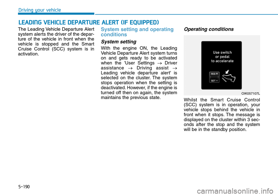 Hyundai Santa Fe 2019  Owners Manual - RHD (UK, Australia) 5-190
The Leading Vehicle Departure Alert
system alerts the driver of the depar-
ture of the vehicle in front when the
vehicle is stopped and the Smart
Cruise Control (SCC) system is in
activation.Sys
