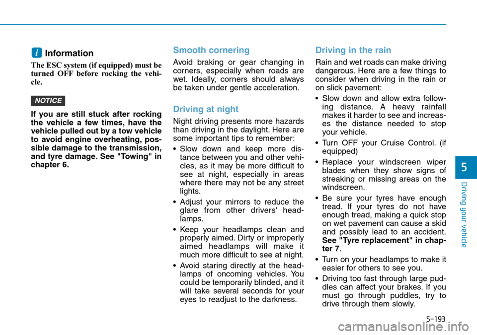 Hyundai Santa Fe 2019 Owners Manual - RHD (UK, Australia) 5-193
Driving your vehicle
5
Information
The ESC system (if equipped) must be
turned OFF before rocking the vehi-
cle.
If you are still stuck after rocking
the vehicle a few times, have the
vehicle Hyundai Santa Fe 2019 Owners Manual - RHD (UK, Australia) 5-193
Driving your vehicle
5
Information
The ESC system (if equipped) must be
turned OFF before rocking the vehi-
cle.
If you are still stuck after rocking
the vehicle a few times, have the
vehicle