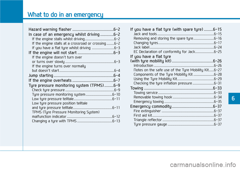 Hyundai Santa Fe 2019  Owners Manual - RHD (UK, Australia) What to do in an emergency
Hazard warning flasher ........................................6-2
In case of an emergency whilst driving .............6-2
If the engine stalls whilst driving ..............