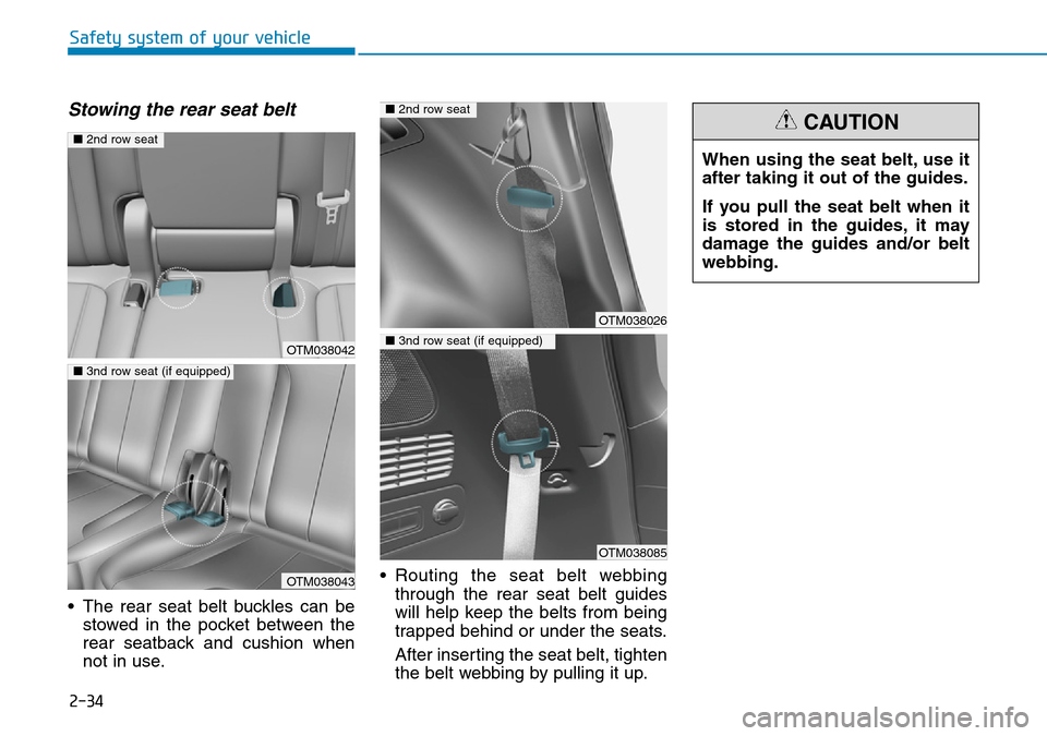 Hyundai Santa Fe 2019  Owners Manual - RHD (UK, Australia) 2-34
Safety system of your vehicle
Stowing the rear seat belt
• The rear seat belt buckles can be
stowed in the pocket between the
rear seatback and cushion when
not in use.• Routing the seat belt