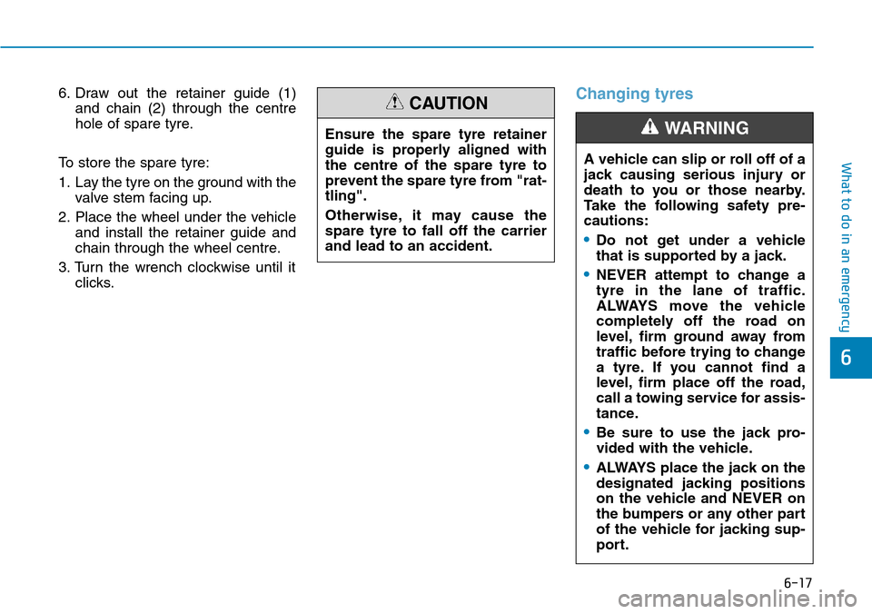 Hyundai Santa Fe 2019 Owners Manual - RHD (UK, Australia) 6-17
What to do in an emergency
6
6. Draw out the retainer guide (1)
and chain (2) through the centre
hole of spare tyre.
To store the spare tyre:
1. Lay the tyre on the ground with the
valve stem fac Hyundai Santa Fe 2019 Owners Manual - RHD (UK, Australia) 6-17
What to do in an emergency
6
6. Draw out the retainer guide (1)
and chain (2) through the centre
hole of spare tyre.
To store the spare tyre:
1. Lay the tyre on the ground with the
valve stem fac