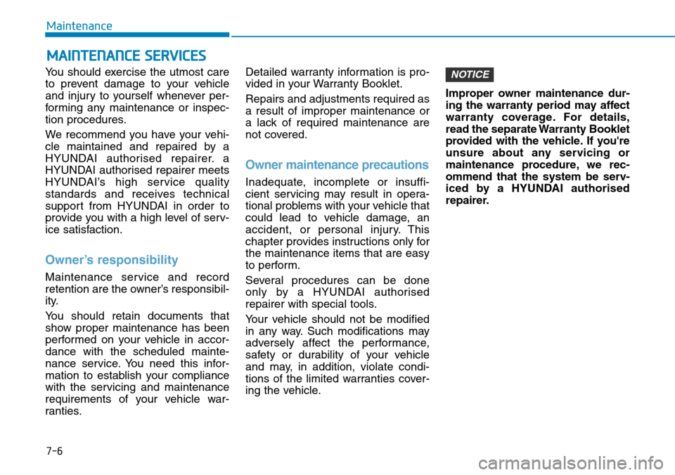 Hyundai Santa Fe 2019 Owners Manual - RHD (UK, Australia) 7-6
Maintenance
MAINTENANCE SERVICES
You should exercise the utmost care
to prevent damage to your vehicle
and injury to yourself whenever per-
forming any maintenance or inspec-
tion procedures.
We r Hyundai Santa Fe 2019 Owners Manual - RHD (UK, Australia) 7-6
Maintenance
MAINTENANCE SERVICES
You should exercise the utmost care
to prevent damage to your vehicle
and injury to yourself whenever per-
forming any maintenance or inspec-
tion procedures.
We r