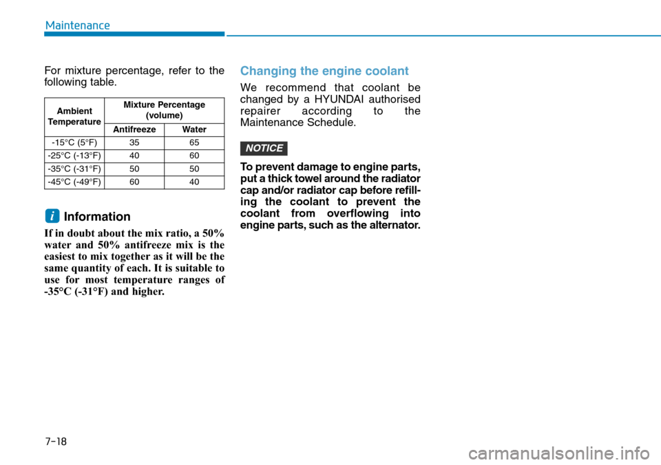 Hyundai Santa Fe 2019  Owners Manual - RHD (UK, Australia) 7-18
Maintenance
For mixture percentage, refer to the
following table.
Information
If in doubt about the mix ratio, a 50%
water and 50% antifreeze mix is the
easiest to mix together as it will be the
