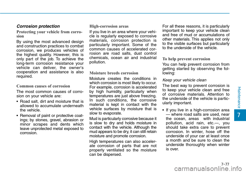Hyundai Santa Fe 2019 Owners Manual - RHD (UK, Australia) 7-77
7
Maintenance
Corrosion protection
Protecting your vehicle from corro-
sion
By using the most advanced design
and construction practices to combat
corrosion, we produces vehicles of
the highest q Hyundai Santa Fe 2019 Owners Manual - RHD (UK, Australia) 7-77
7
Maintenance
Corrosion protection
Protecting your vehicle from corro-
sion
By using the most advanced design
and construction practices to combat
corrosion, we produces vehicles of
the highest q
