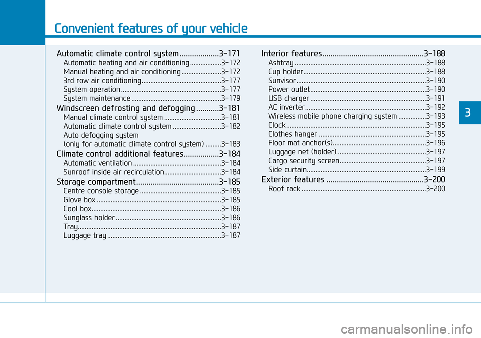 Hyundai Santa Fe 2019  Owners Manual - RHD (UK, Australia) Convenient features of your vehicle
Automatic climate control system ...................3-171
Automatic heating and air conditioning ..................3-172
Manual heating and air conditioning .......