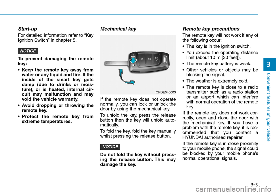 Hyundai Santa Fe 2019  Owners Manual - RHD (UK, Australia) 3-5
Convenient features of your vehicle
3
Start-up 
For detailed information refer to “Key
Ignition Switch” in chapter 5.
To prevent damaging the remote
key:
• Keep the remote key away from
wate