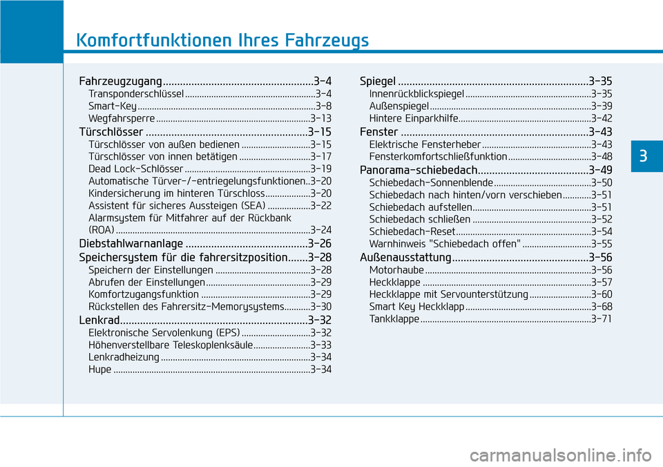 Hyundai Santa Fe 2019 Betriebsanleitung (in German) Komfortfunktionen Ihres Fahrzeugs
Fahrzeugzugang .....................................................3-4
Transponderschlüssel .......................................................3-4
Smart-Key ... Hyundai Santa Fe 2019 Betriebsanleitung (in German) Komfortfunktionen Ihres Fahrzeugs
Fahrzeugzugang .....................................................3-4
Transponderschlüssel .......................................................3-4
Smart-Key ...