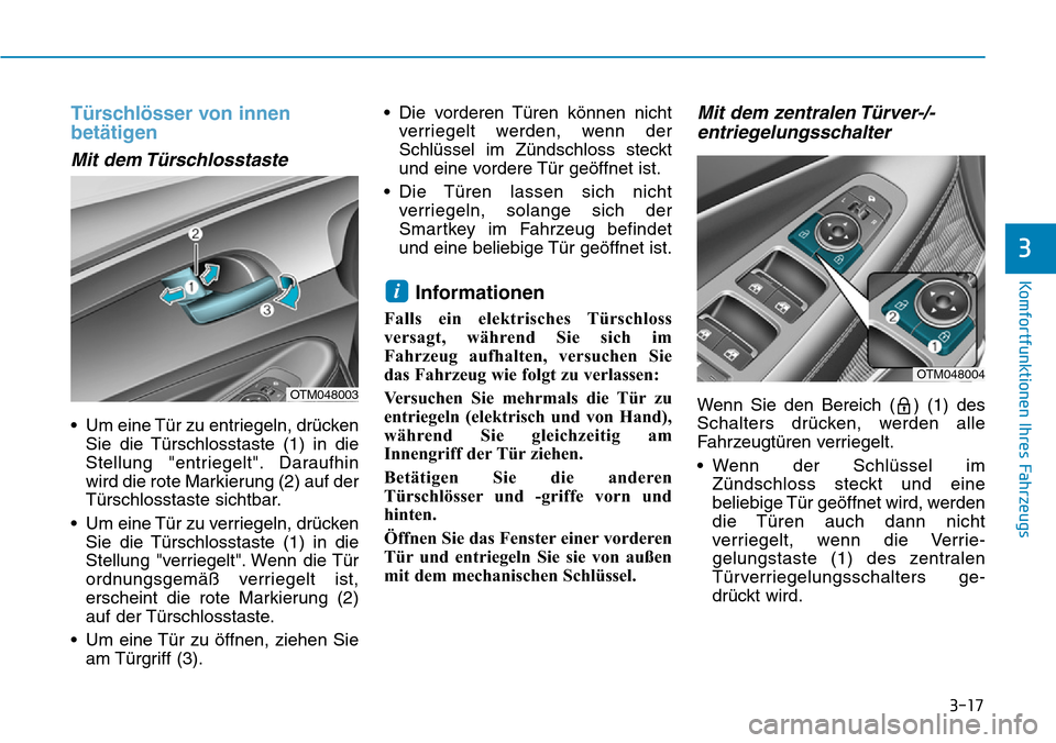 Hyundai Santa Fe 2019 Betriebsanleitung (in German) 3-17
Komfortfunktionen Ihres Fahrzeugs
3
Türschlösser von innen
betätigen
Mit dem Türschlosstaste
• Um eine Tür zu entriegeln, drücken
Sie die Türschlosstaste (1) in die
Stellung "entriegelt Hyundai Santa Fe 2019 Betriebsanleitung (in German) 3-17
Komfortfunktionen Ihres Fahrzeugs
3
Türschlösser von innen
betätigen
Mit dem Türschlosstaste
• Um eine Tür zu entriegeln, drücken
Sie die Türschlosstaste (1) in die
Stellung "entriegelt