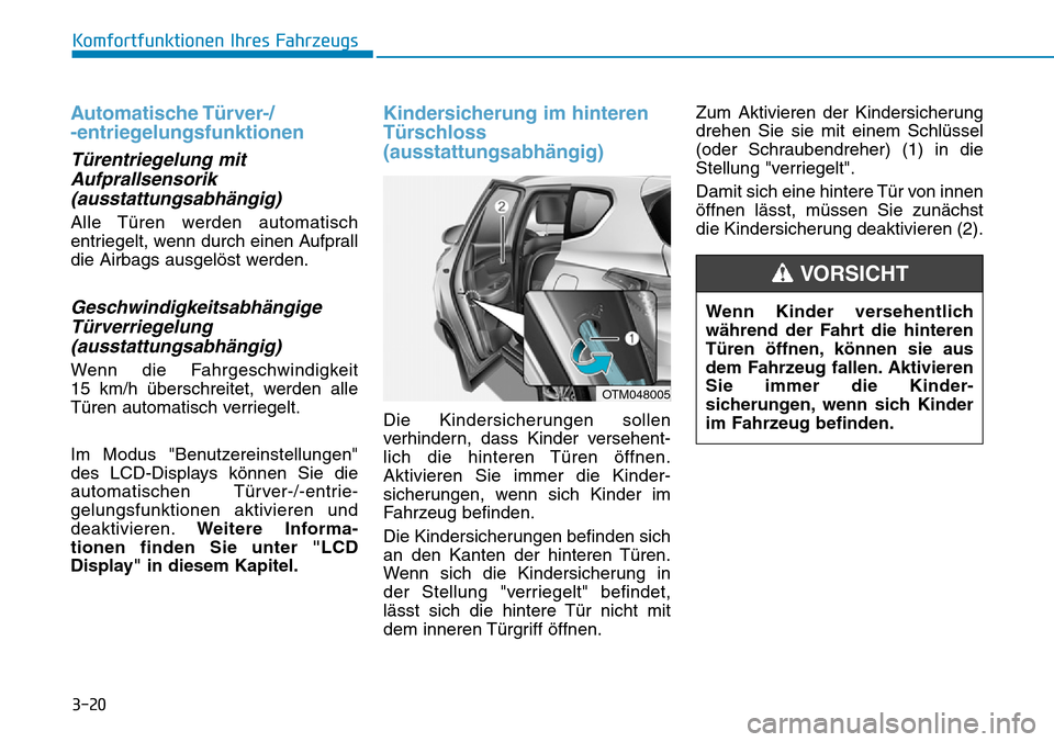 Hyundai Santa Fe 2019 Betriebsanleitung (in German) 3-20
Komfortfunktionen Ihres Fahrzeugs
Automatische Türver-/
-entriegelungsfunktionen
Türentriegelung mit
Aufprallsensorik
(ausstattungsabhängig)
Alle Türen werden automatisch
entriegelt, wenn dur Hyundai Santa Fe 2019 Betriebsanleitung (in German) 3-20
Komfortfunktionen Ihres Fahrzeugs
Automatische Türver-/
-entriegelungsfunktionen
Türentriegelung mit
Aufprallsensorik
(ausstattungsabhängig)
Alle Türen werden automatisch
entriegelt, wenn dur