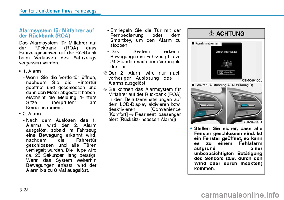 Hyundai Santa Fe 2019 Betriebsanleitung (in German) 3-24
Alarmsystem für Mitfahrer auf
der Rückbank (ROA)
Das Alarmsystem für Mitfahrer auf
der Rückbank (ROA) dass
Fahrzeuginsassen auf der Rückbank
beim Verlassen des Fahrzeugs
vergessen werden.
Hyundai Santa Fe 2019 Betriebsanleitung (in German) 3-24
Alarmsystem für Mitfahrer auf
der Rückbank (ROA)
Das Alarmsystem für Mitfahrer auf
der Rückbank (ROA) dass
Fahrzeuginsassen auf der Rückbank
beim Verlassen des Fahrzeugs
vergessen werden.