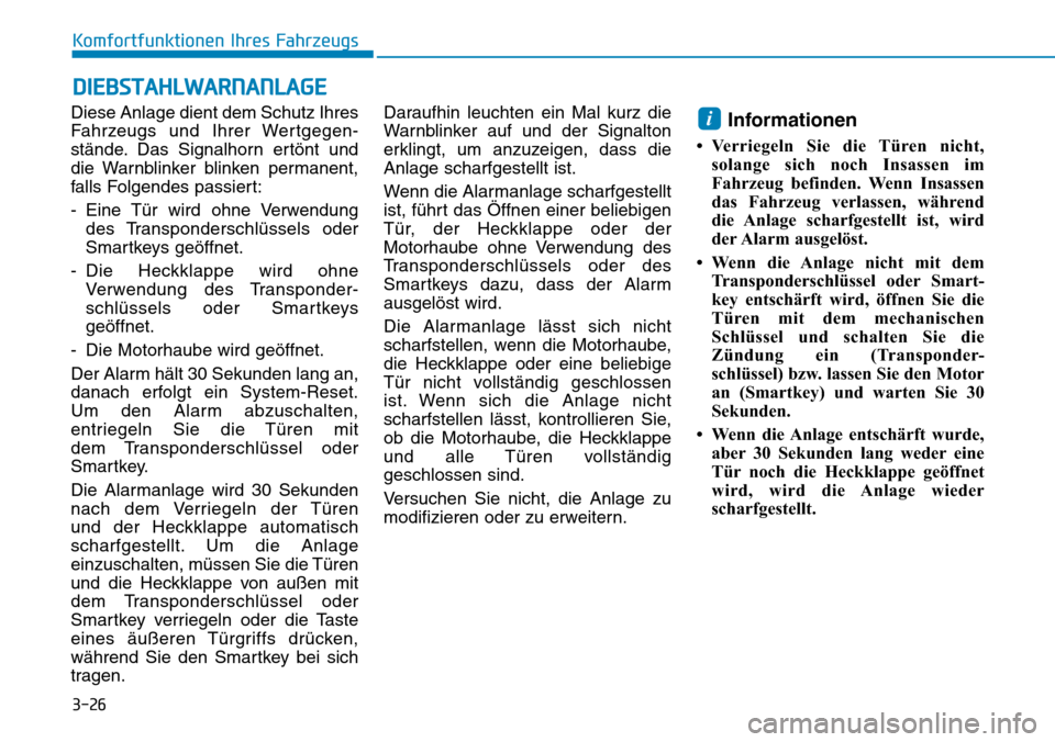 Hyundai Santa Fe 2019 Betriebsanleitung (in German) 3-26
Komfortfunktionen Ihres Fahrzeugs
Diese Anlage dient dem Schutz Ihres
Fahrzeugs und Ihrer Wertgegen-
stände. Das Signalhorn ertönt und
die Warnblinker blinken permanent,
falls Folgendes passier Hyundai Santa Fe 2019 Betriebsanleitung (in German) 3-26
Komfortfunktionen Ihres Fahrzeugs
Diese Anlage dient dem Schutz Ihres
Fahrzeugs und Ihrer Wertgegen-
stände. Das Signalhorn ertönt und
die Warnblinker blinken permanent,
falls Folgendes passier
