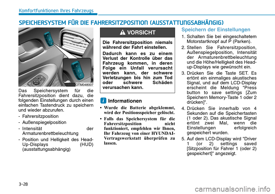 Hyundai Santa Fe 2019 Betriebsanleitung (in German) 3-28
Komfortfunktionen Ihres Fahrzeugs
Das Speichersystem für die
Fahrersitzposition dient dazu, die
folgenden Einstellungen durch einen
einfachen Tastendruck zu speichern
und wieder abzurufen.
- Fah Hyundai Santa Fe 2019 Betriebsanleitung (in German) 3-28
Komfortfunktionen Ihres Fahrzeugs
Das Speichersystem für die
Fahrersitzposition dient dazu, die
folgenden Einstellungen durch einen
einfachen Tastendruck zu speichern
und wieder abzurufen.
- Fah