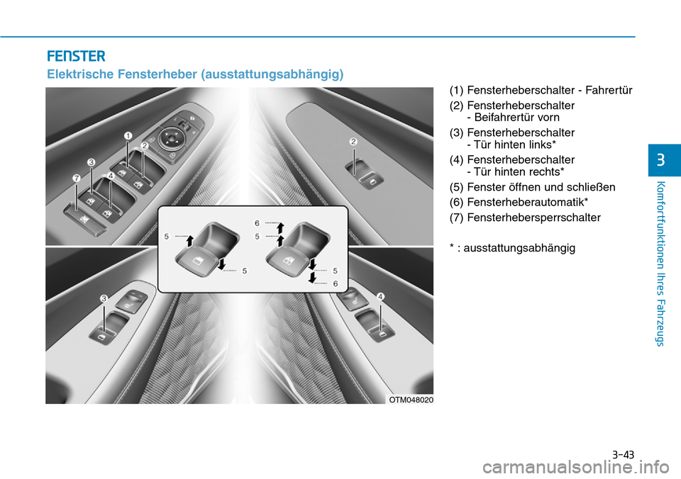 Hyundai Santa Fe 2019  Betriebsanleitung (in German) 3-43
Komfortfunktionen Ihres Fahrzeugs
3
(1) Fensterheberschalter - Fahrertür
(2) Fensterheberschalter 
- Beifahrertür vorn
(3) Fensterheberschalter
- Tür hinten links*
(4) Fensterheberschalter
- T
