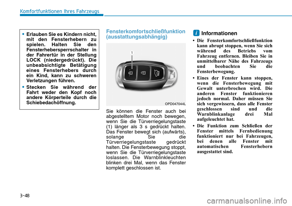 Hyundai Santa Fe 2019  Betriebsanleitung (in German) 3-48
Komfortfunktionen Ihres Fahrzeugs
Fensterkomfortschließfunktion
(ausstattungsabhängig)
Sie können die Fenster auch bei
abgestelltem Motor noch bewegen,
wenn Sie die Türverriegelungstaste
(1) 