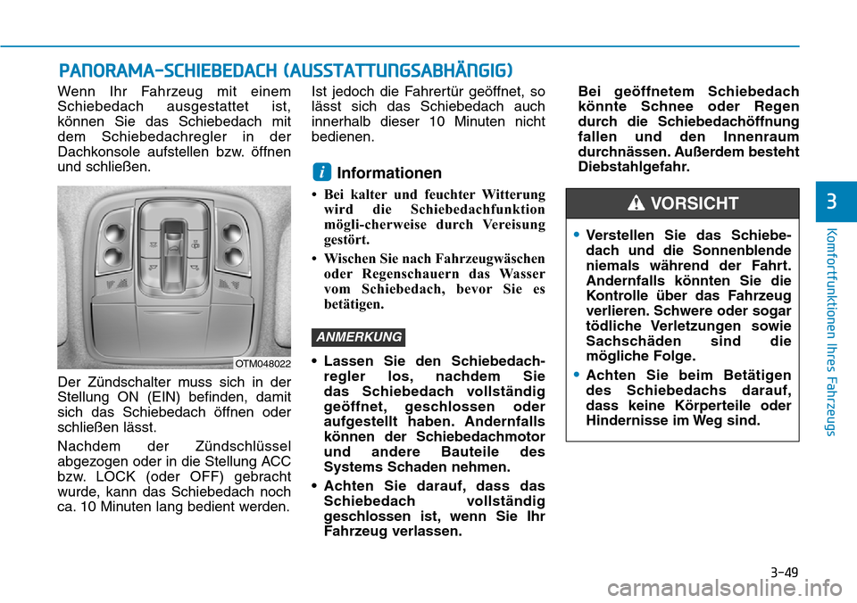 Hyundai Santa Fe 2019 Betriebsanleitung (in German) 3-49
Komfortfunktionen Ihres Fahrzeugs
3
Wenn Ihr Fahrzeug mit einem
Schiebedach ausgestattet ist,
können Sie das Schiebedach mit
dem Schiebedachregler in der
Dachkonsole aufstellen bzw. öffnen
und Hyundai Santa Fe 2019 Betriebsanleitung (in German) 3-49
Komfortfunktionen Ihres Fahrzeugs
3
Wenn Ihr Fahrzeug mit einem
Schiebedach ausgestattet ist,
können Sie das Schiebedach mit
dem Schiebedachregler in der
Dachkonsole aufstellen bzw. öffnen
und