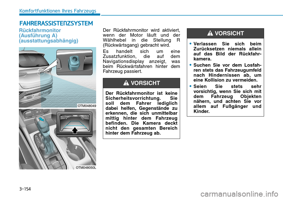 Hyundai Santa Fe 2019  Betriebsanleitung (in German) 3-154
Komfortfunktionen Ihres Fahrzeugs
Rückfahrmonitor 
(Ausführung A)
(ausstattungsabhängig)Der Rückfahrmonitor wird aktiviert,
wenn der Motor läuft und der
Wählhebel in die Stellung R
(Rückw