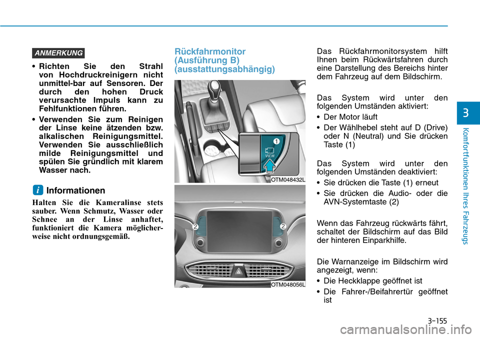 Hyundai Santa Fe 2019  Betriebsanleitung (in German) 3-155
Komfortfunktionen Ihres Fahrzeugs
3
• Richten Sie den Strahl 
von Hochdruckreinigern nicht
unmittel-bar auf Sensoren. Der
durch den hohen Druck
verursachte Impuls kann zu
Fehlfunktionen führe