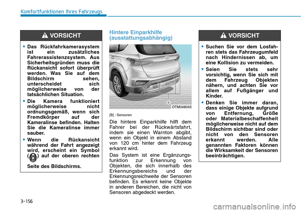 Hyundai Santa Fe 2019  Betriebsanleitung (in German) 3-156
Komfortfunktionen Ihres Fahrzeugs
Hintere Einparkhilfe
(ausstattungsabhängig)
[B] : Sensoren
Die hintere Einparkhilfe hilft dem
Fahrer bei der Rückwärtsfahrt,
indem sie einen Warnton abgibt,
