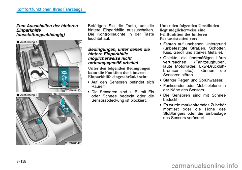 Hyundai Santa Fe 2019 Betriebsanleitung (in German) 3-158
Komfortfunktionen Ihres Fahrzeugs
Zum Ausschalten der hinteren
Einparkhilfe
(ausstattungsabhängig)Betätigen Sie die Taste, um die
hintere Einparkhilfe auszuschalten.
Die Kontrollleuchte in der Hyundai Santa Fe 2019 Betriebsanleitung (in German) 3-158
Komfortfunktionen Ihres Fahrzeugs
Zum Ausschalten der hinteren
Einparkhilfe
(ausstattungsabhängig)Betätigen Sie die Taste, um die
hintere Einparkhilfe auszuschalten.
Die Kontrollleuchte in der