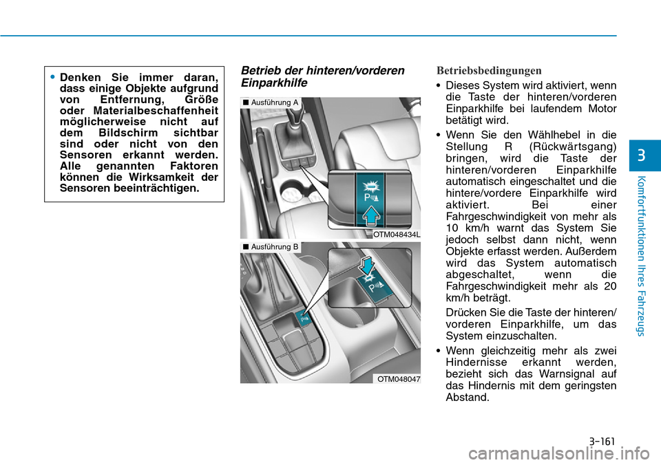 Hyundai Santa Fe 2019 Betriebsanleitung (in German) 3-161
Komfortfunktionen Ihres Fahrzeugs
3
Betrieb der hinteren/vorderen
EinparkhilfeBetriebsbedingungen
• Dieses System wird aktiviert, wenn
die Taste der hinteren/vorderen
Einparkhilfe bei laufende Hyundai Santa Fe 2019 Betriebsanleitung (in German) 3-161
Komfortfunktionen Ihres Fahrzeugs
3
Betrieb der hinteren/vorderen
EinparkhilfeBetriebsbedingungen
• Dieses System wird aktiviert, wenn
die Taste der hinteren/vorderen
Einparkhilfe bei laufende