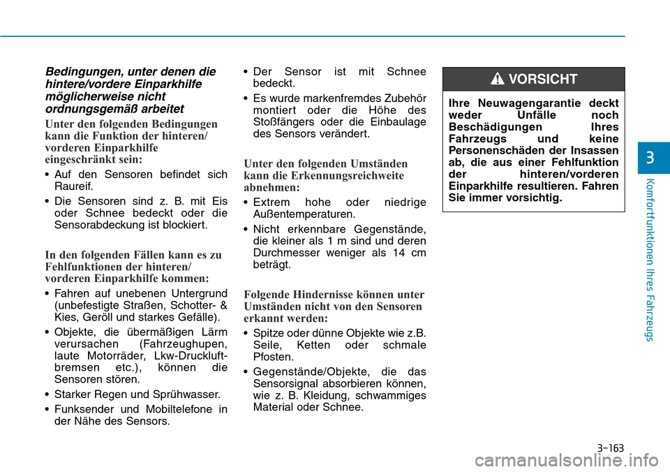 Hyundai Santa Fe 2019 Betriebsanleitung (in German) 3-163
Komfortfunktionen Ihres Fahrzeugs
3
Bedingungen, unter denen die
hintere/vordere Einparkhilfe
möglicherweise nicht
ordnungsgemäß arbeitet
Unter den folgenden Bedingungen
kann die Funktion der Hyundai Santa Fe 2019 Betriebsanleitung (in German) 3-163
Komfortfunktionen Ihres Fahrzeugs
3
Bedingungen, unter denen die
hintere/vordere Einparkhilfe
möglicherweise nicht
ordnungsgemäß arbeitet
Unter den folgenden Bedingungen
kann die Funktion der