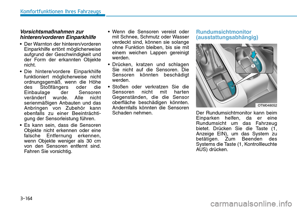 Hyundai Santa Fe 2019 Betriebsanleitung (in German) 3-164
Komfortfunktionen Ihres Fahrzeugs
Vorsichtsmaßnahmen zur
hinteren/vorderen Einparkhilfe
• Der Warnton der hinteren/vorderen
Einparkhilfe ertönt möglicherweise
aufgrund der Geschwindigkeit u Hyundai Santa Fe 2019 Betriebsanleitung (in German) 3-164
Komfortfunktionen Ihres Fahrzeugs
Vorsichtsmaßnahmen zur
hinteren/vorderen Einparkhilfe
• Der Warnton der hinteren/vorderen
Einparkhilfe ertönt möglicherweise
aufgrund der Geschwindigkeit u