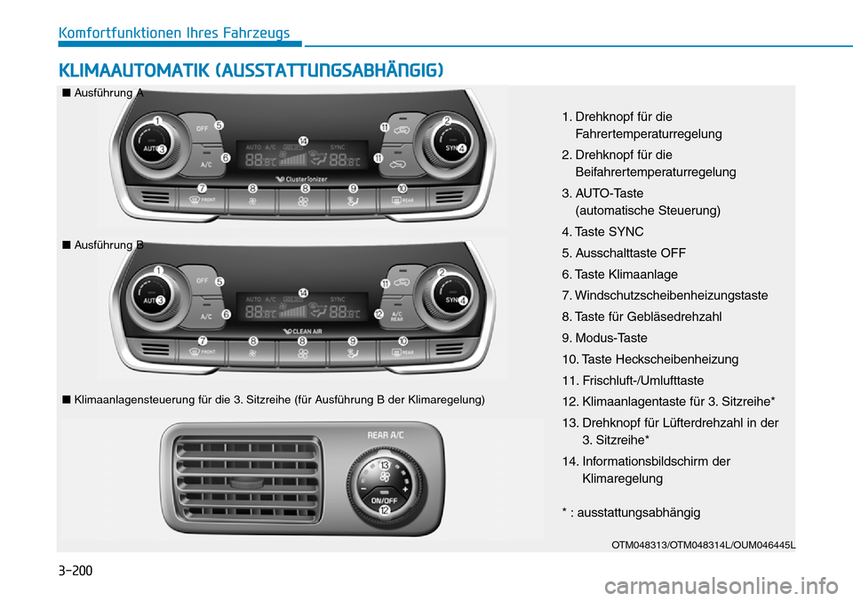 Hyundai Santa Fe 2019  Betriebsanleitung (in German) 3-200
Komfortfunktionen Ihres Fahrzeugs
KLIMAAUTOMATIK (AUSSTATTUNGSABHÄNGIG)
OTM048313/OTM048314L/OUM046445L
1. Drehknopf für die
Fahrertemperaturregelung
2. Drehknopf für die
Beifahrertemperaturr