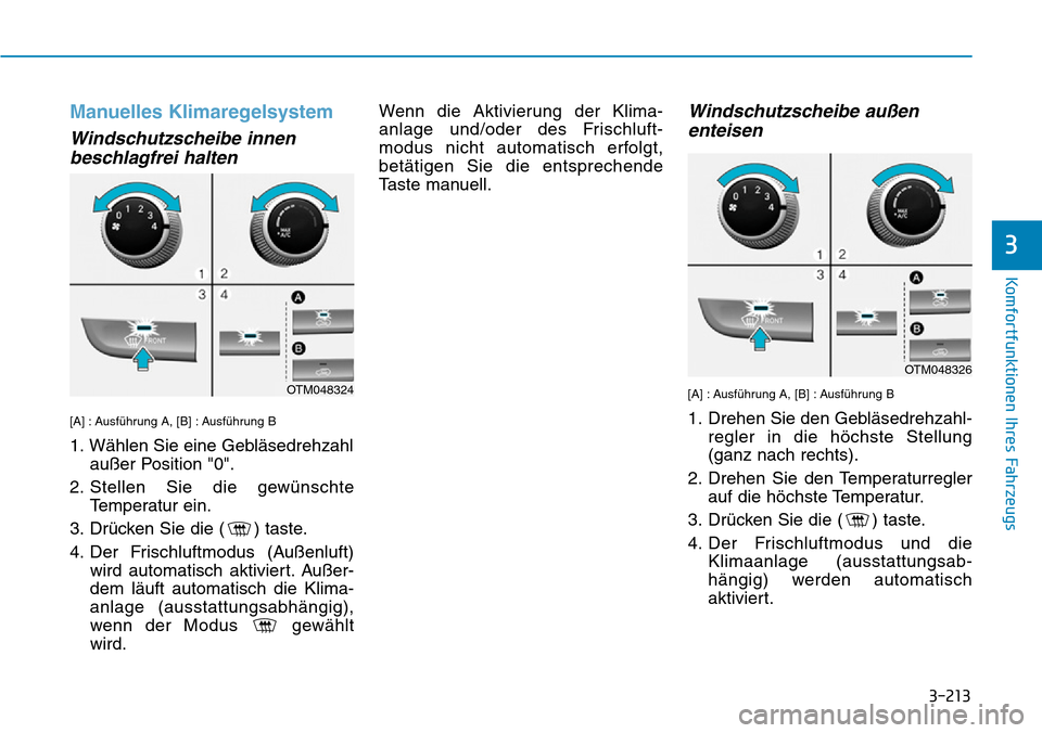 Hyundai Santa Fe 2019  Betriebsanleitung (in German) 3-213
Komfortfunktionen Ihres Fahrzeugs
3
Manuelles Klimaregelsystem
Windschutzscheibe innen
beschlagfrei halten
[A] : Ausführung A, [B] : Ausführung B
1. Wählen Sie eine Gebläsedrehzahl
außer Po