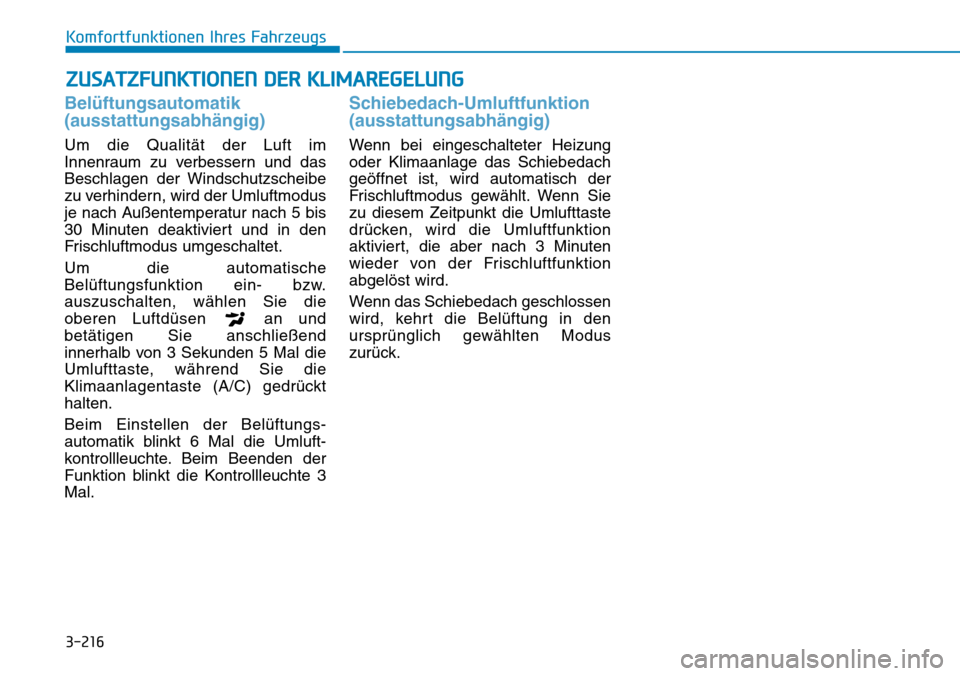 Hyundai Santa Fe 2019 Betriebsanleitung (in German) 3-216
Komfortfunktionen Ihres Fahrzeugs
Belüftungsautomatik
(ausstattungsabhängig)
Um die Qualität der Luft im
Innenraum zu verbessern und das
Beschlagen der Windschutzscheibe
zu verhindern, wird d Hyundai Santa Fe 2019 Betriebsanleitung (in German) 3-216
Komfortfunktionen Ihres Fahrzeugs
Belüftungsautomatik
(ausstattungsabhängig)
Um die Qualität der Luft im
Innenraum zu verbessern und das
Beschlagen der Windschutzscheibe
zu verhindern, wird d