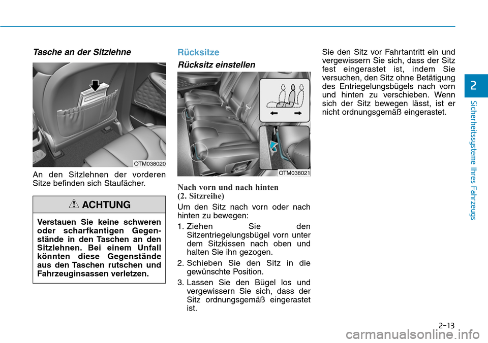 Hyundai Santa Fe 2019 Betriebsanleitung (in German) 2-13
Sicherheitssysteme Ihres Fahrzeugs
2
Tasche an der Sitzlehne
An den Sitzlehnen der vorderen
Sitze befinden sich Staufächer.
Rücksitze
Rücksitz einstellen
Nach vorn und nach hinten
(2. Sitzrei Hyundai Santa Fe 2019 Betriebsanleitung (in German) 2-13
Sicherheitssysteme Ihres Fahrzeugs
2
Tasche an der Sitzlehne
An den Sitzlehnen der vorderen
Sitze befinden sich Staufächer.
Rücksitze
Rücksitz einstellen
Nach vorn und nach hinten
(2. Sitzrei