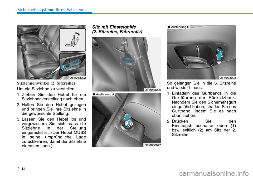 Hyundai Santa Fe 2019  Betriebsanleitung (in German) 2-14
Sitzlehnenwinkel (2. Sitzreihe)
Um die Sitzlehne zu verstellen:
1. Ziehen Sie den Hebel für die
Sitzlehnenverstellung nach oben.
2. Halten Sie den Hebel gezogen
und bringen Sie Ihre Sitzlehne in