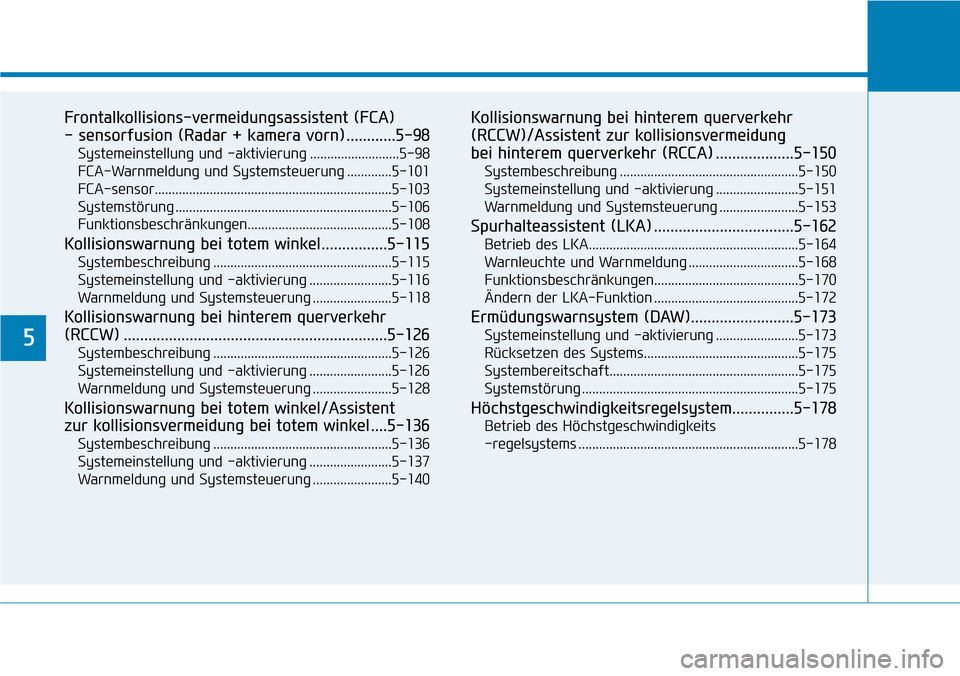 Hyundai Santa Fe 2019  Betriebsanleitung (in German) 5
Frontalkollisions-vermeidungsassistent (FCA)
- sensorfusion (Radar + kamera vorn) ............5-98
Systemeinstellung und -aktivierung ..........................5-98
FCA-Warnmeldung und Systemsteueru