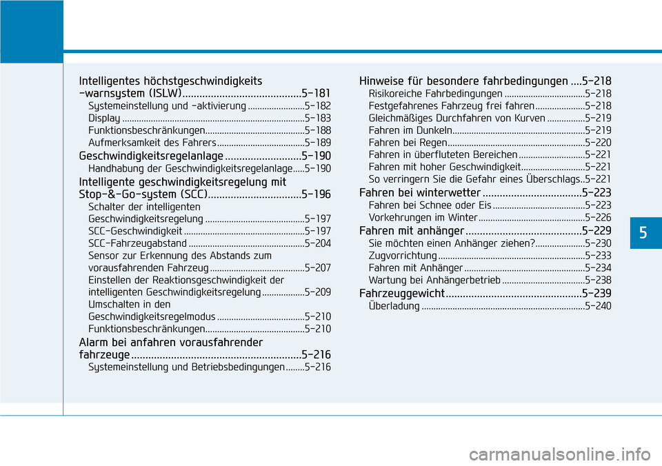 Hyundai Santa Fe 2019  Betriebsanleitung (in German) Intelligentes höchstgeschwindigkeits
-warnsystem (ISLW)..........................................5-181
Systemeinstellung und -aktivierung ........................5-182
Display .......................