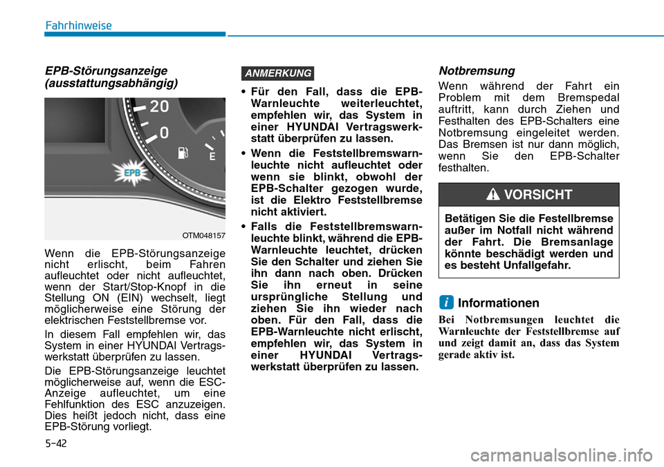 Hyundai Santa Fe 2019 Betriebsanleitung (in German) 5-42
Fahrhinweise
EPB-Störungsanzeige
(ausstattungsabhängig)
Wenn die EPB-Störungsanzeige
nicht erlischt, beim Fahren
aufleuchtet oder nicht aufleuchtet,
wenn der Start/Stop-Knopf in die
Stellung O Hyundai Santa Fe 2019 Betriebsanleitung (in German) 5-42
Fahrhinweise
EPB-Störungsanzeige
(ausstattungsabhängig)
Wenn die EPB-Störungsanzeige
nicht erlischt, beim Fahren
aufleuchtet oder nicht aufleuchtet,
wenn der Start/Stop-Knopf in die
Stellung O