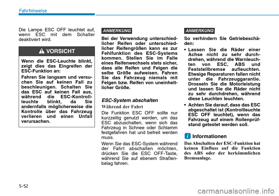 Hyundai Santa Fe 2019 Betriebsanleitung (in German) 5-52
Fahrhinweise
Die Lampe ESC OFF leuchtet auf,
wenn ESC mit dem Schalter
deaktiviert wird.Bei der Verwendung unterschied-
licher Reifen oder unterschied-
licher Reifengrößen kann es zur
Fehlfunkt Hyundai Santa Fe 2019 Betriebsanleitung (in German) 5-52
Fahrhinweise
Die Lampe ESC OFF leuchtet auf,
wenn ESC mit dem Schalter
deaktiviert wird.Bei der Verwendung unterschied-
licher Reifen oder unterschied-
licher Reifengrößen kann es zur
Fehlfunkt