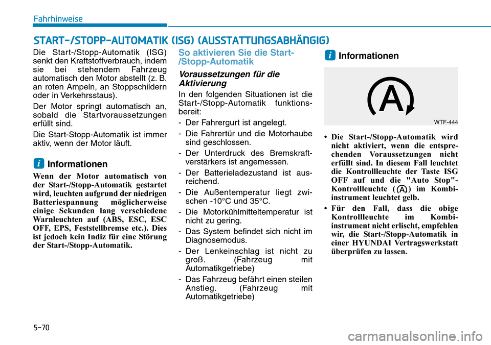 Hyundai Santa Fe 2019 Betriebsanleitung (in German) 5-70
Fahrhinweise
Die Start-/Stopp-Automatik (ISG)
senkt den Kraftstoffverbrauch, indem
sie bei stehendem Fahrzeug
automatisch den Motor abstellt (z. B.
an roten Ampeln, an Stoppschildern
oder in Verk Hyundai Santa Fe 2019 Betriebsanleitung (in German) 5-70
Fahrhinweise
Die Start-/Stopp-Automatik (ISG)
senkt den Kraftstoffverbrauch, indem
sie bei stehendem Fahrzeug
automatisch den Motor abstellt (z. B.
an roten Ampeln, an Stoppschildern
oder in Verk