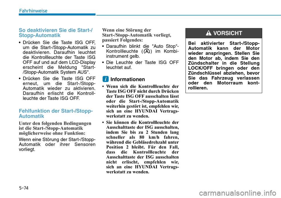 Hyundai Santa Fe 2019  Betriebsanleitung (in German) 5-74
Fahrhinweise
So deaktivieren Sie die Start-/
Stopp-Automatik
• Drücken Sie die Taste ISG OFF,
um die Start-/Stopp-Automatik zu
deaktivieren. Daraufhin leuchtet
die Kontrollleuchte der Taste IS